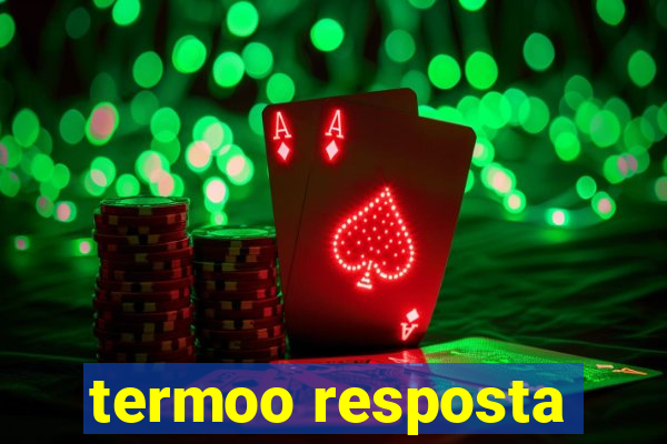 termoo resposta